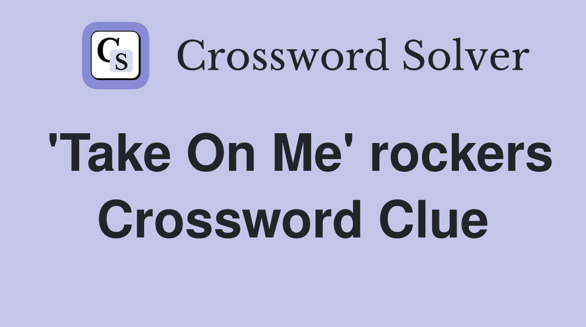 'Take On Me' rockers Crossword Clue