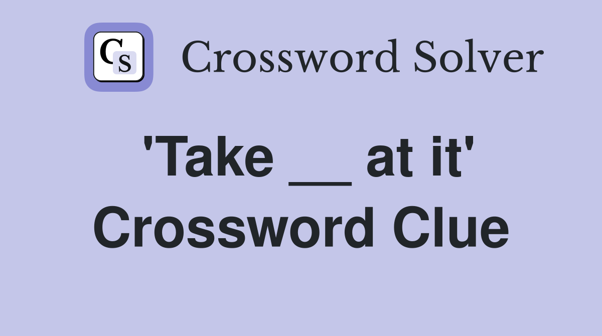 'Take __ at it' Crossword Clue