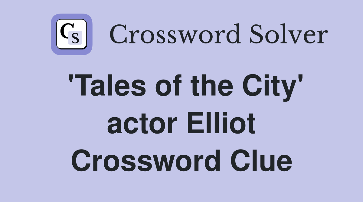'Tales of the City' actor Elliot Crossword Clue
