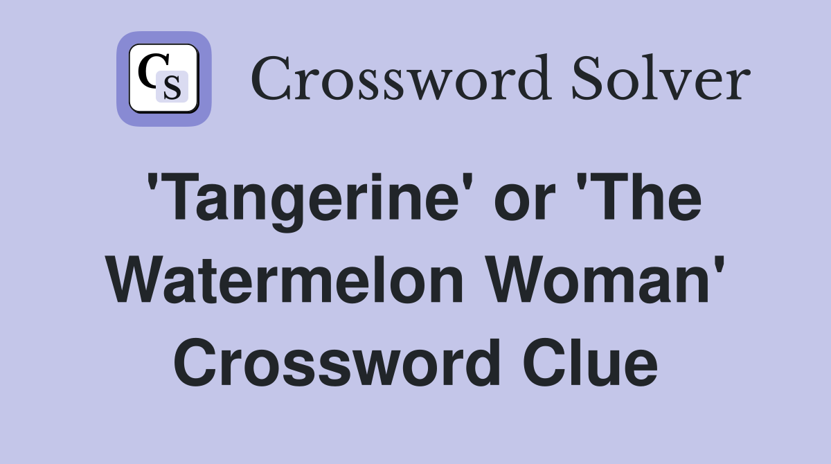 'Tangerine' or 'The Watermelon Woman' Crossword Clue