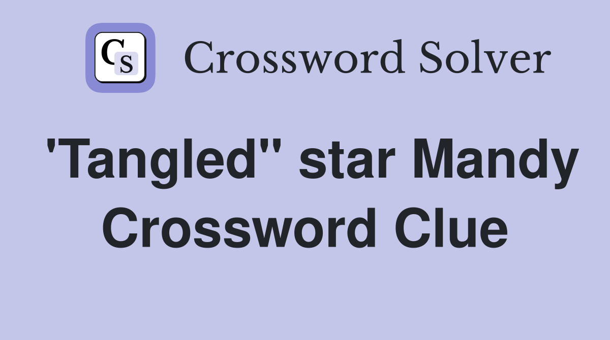 'Tangled" star Mandy Crossword Clue