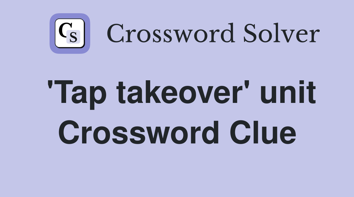 'Tap takeover' unit Crossword Clue