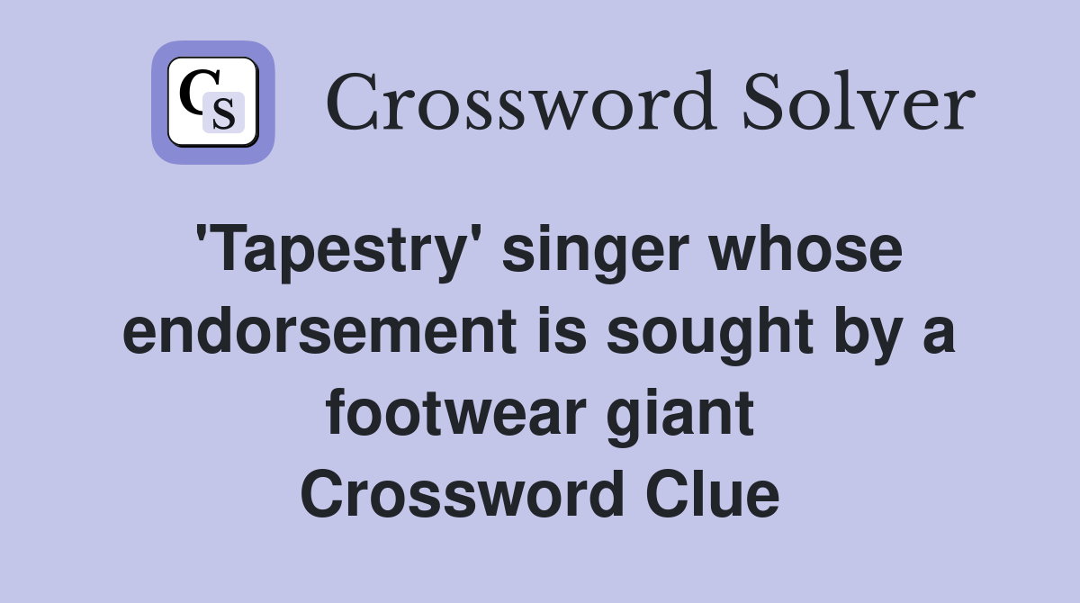 'Tapestry' singer whose endorsement is sought by a footwear giant Crossword Clue