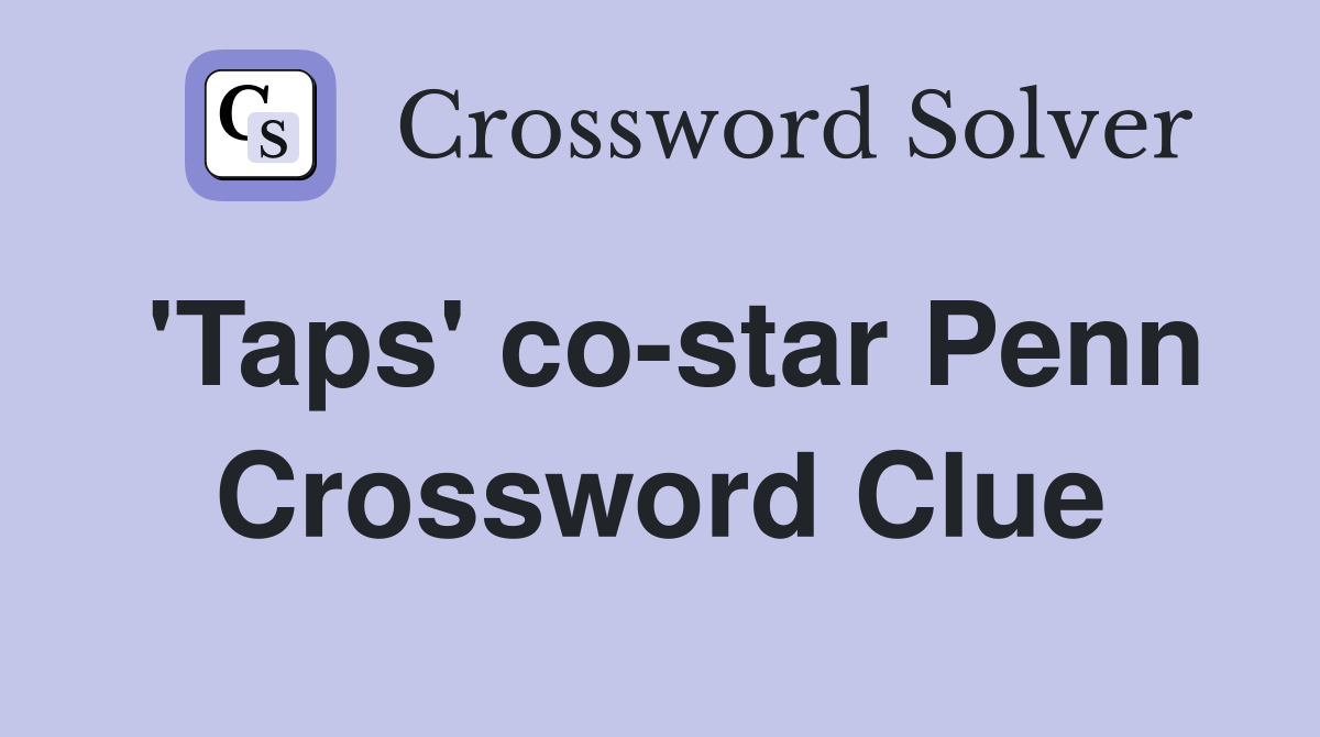 'Taps' co-star Penn Crossword Clue