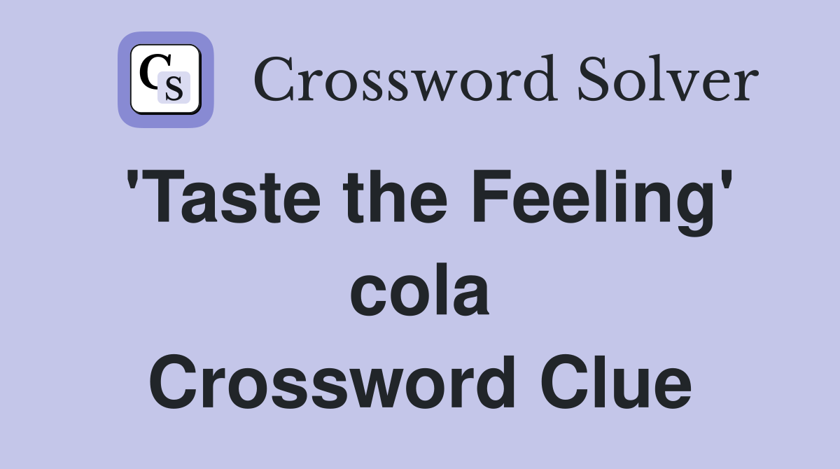 'Taste the Feeling' cola Crossword Clue