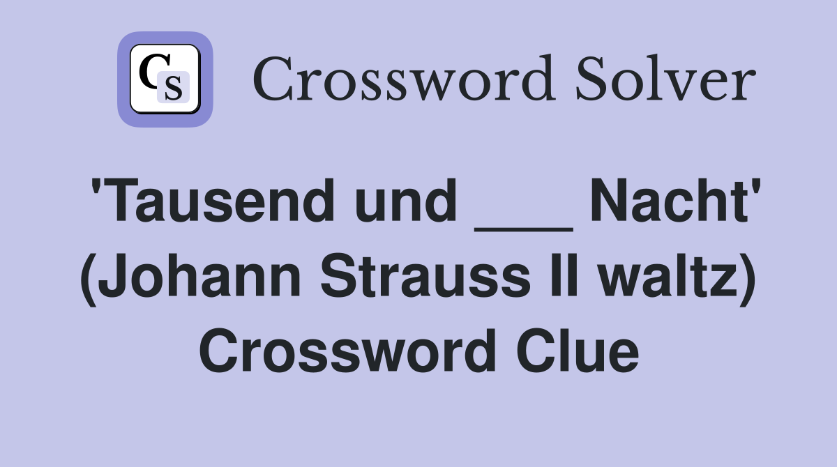 'Tausend und ___ Nacht' (Johann Strauss II waltz) Crossword Clue