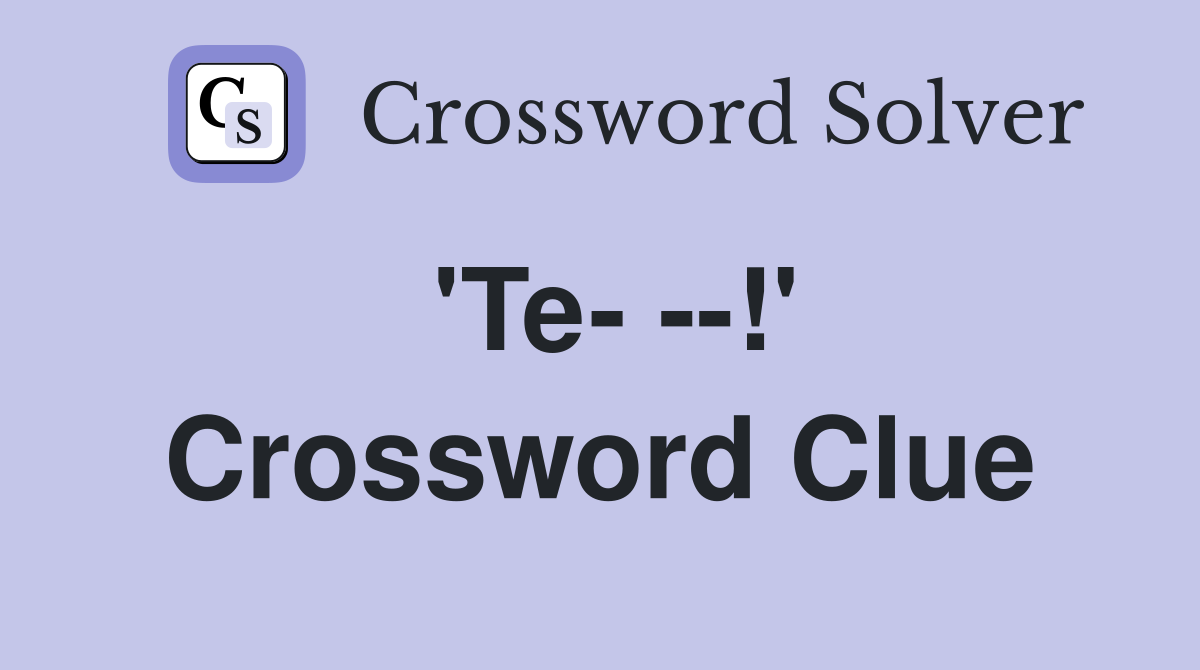 'Te- --!' Crossword Clue