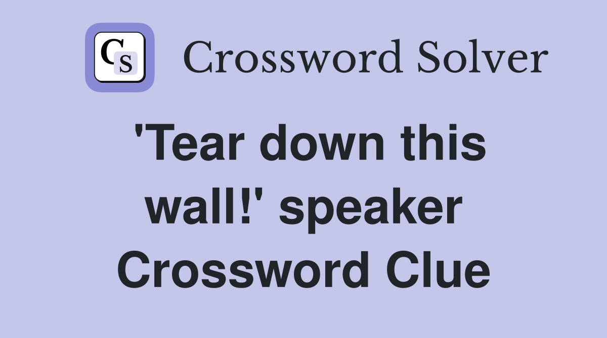 'Tear down this wall!' speaker Crossword Clue