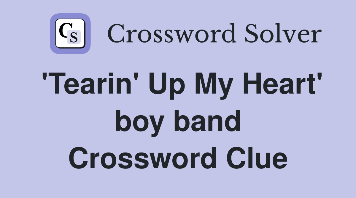 'Tearin' Up My Heart' boy band Crossword Clue