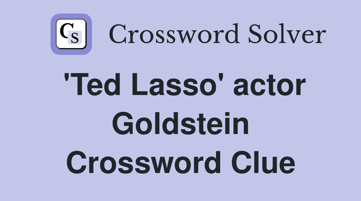 'Ted Lasso' actor Goldstein Crossword Clue