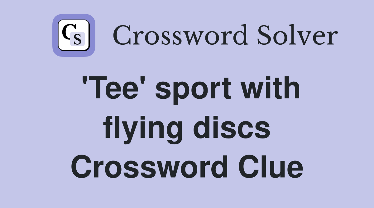 'Tee' sport with flying discs Crossword Clue