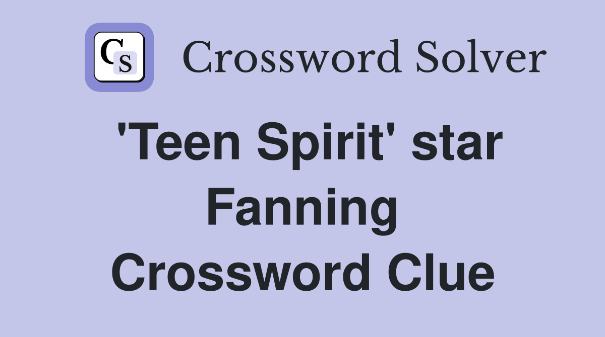'Teen Spirit' star Fanning Crossword Clue