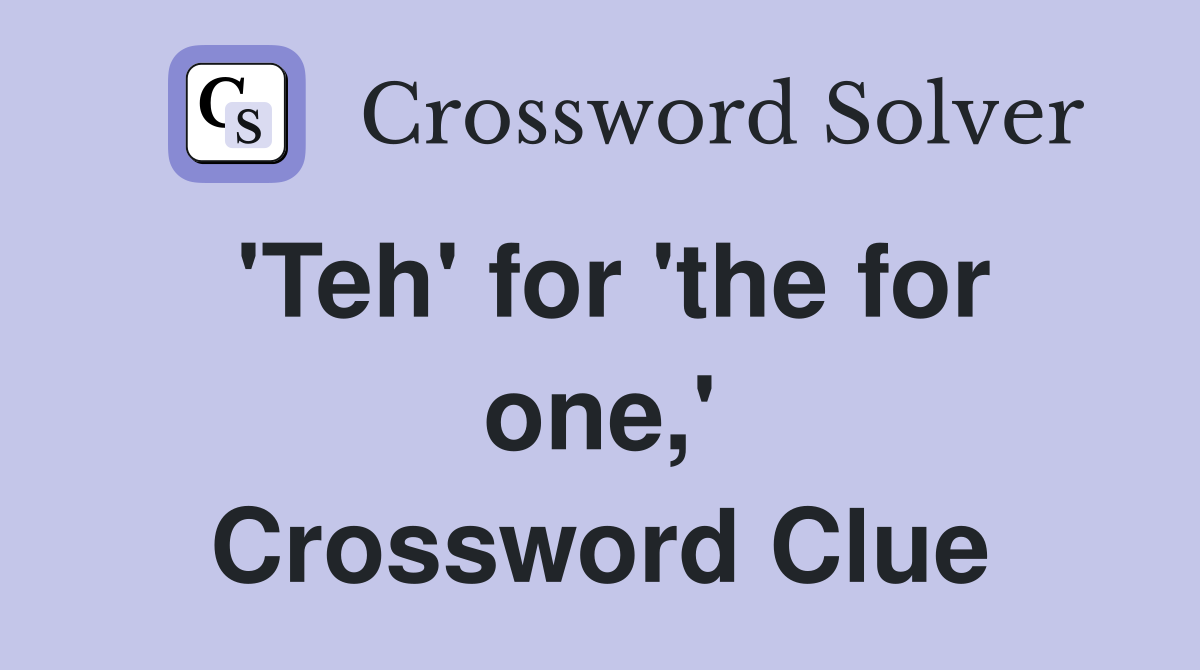 'Teh' for 'the for one,' Crossword Clue