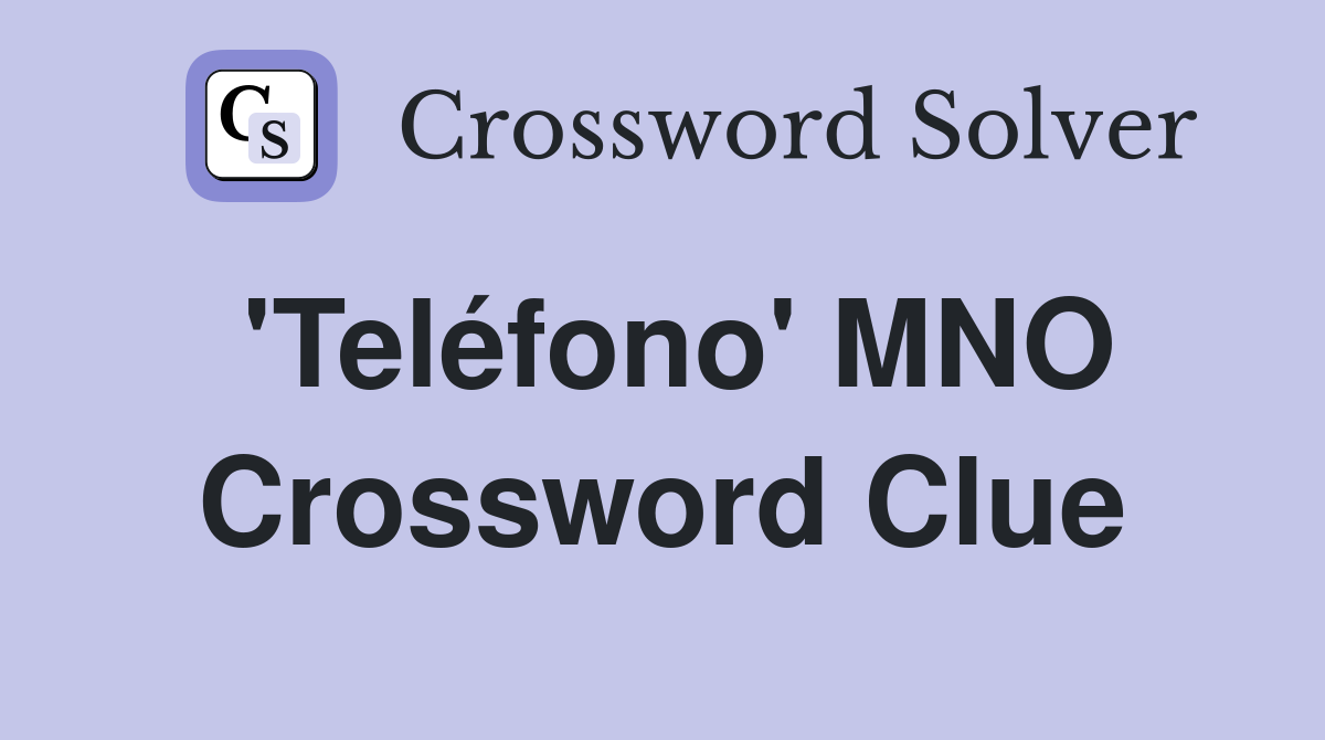 'Teléfono' MNO Crossword Clue