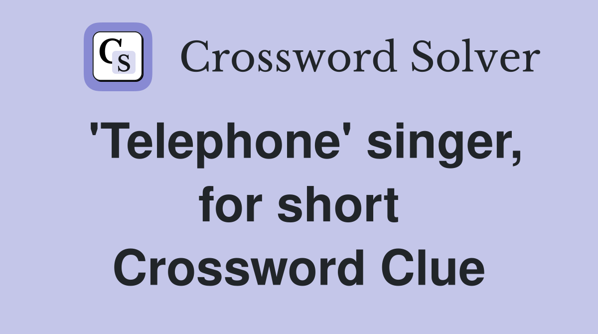 'Telephone' singer, for short Crossword Clue
