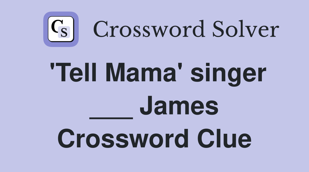 'Tell Mama' singer ___ James Crossword Clue