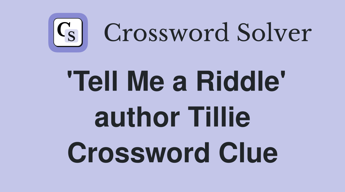 'Tell Me a Riddle' author Tillie Crossword Clue
