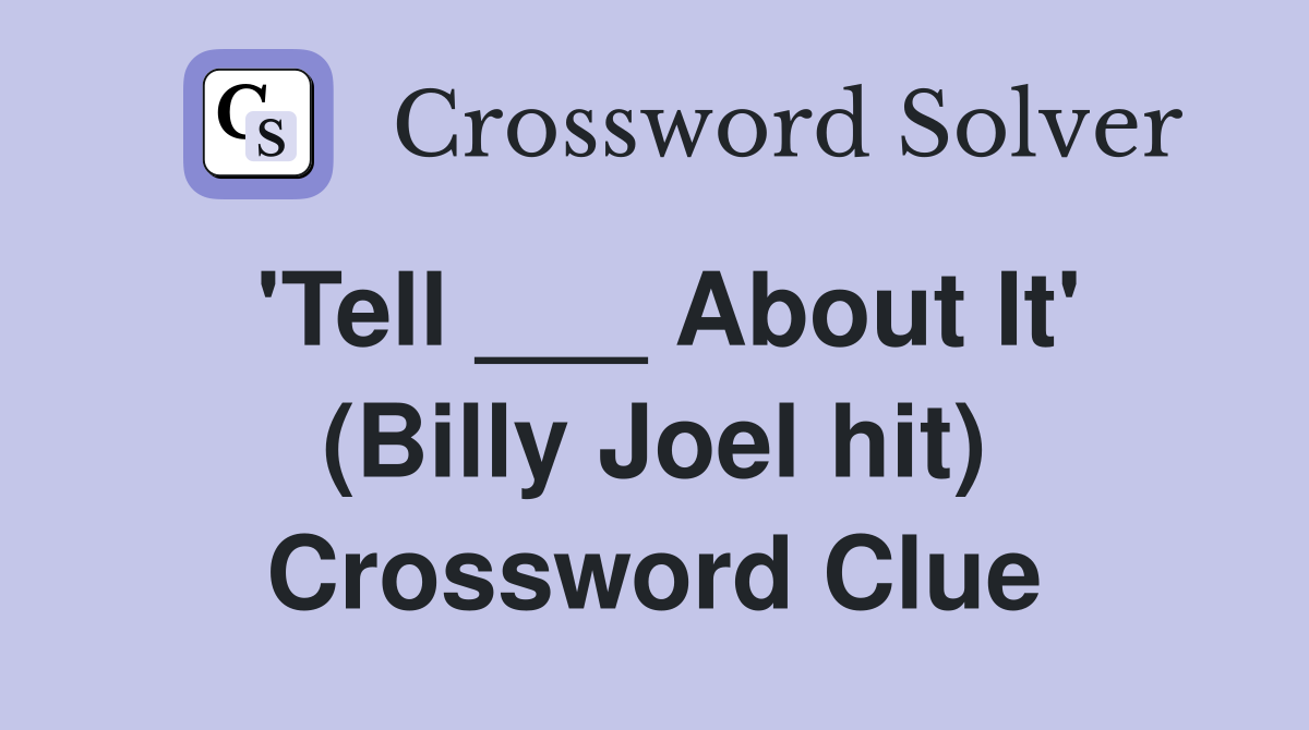 'Tell ___ About It' (Billy Joel hit) Crossword Clue