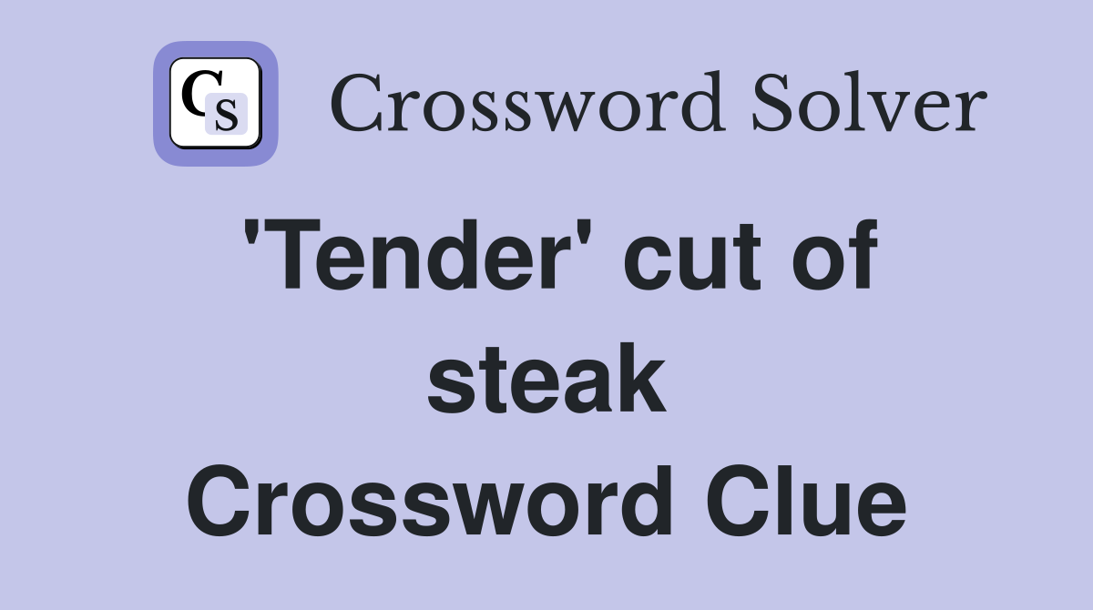 'Tender' cut of steak Crossword Clue