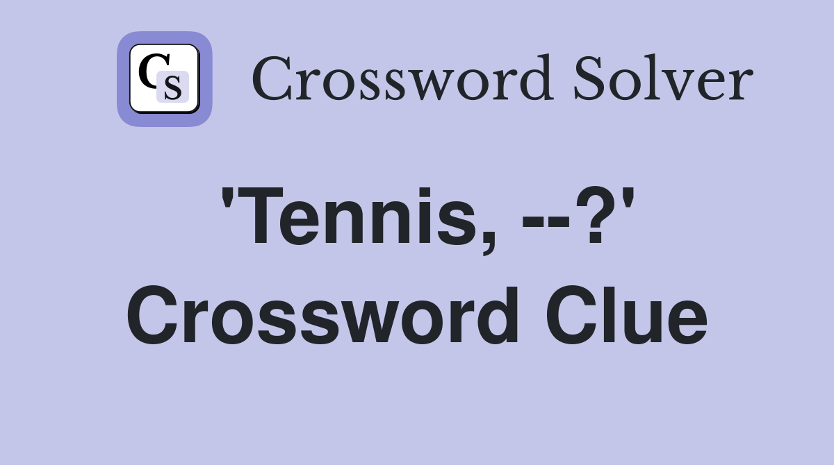 'Tennis, --?' Crossword Clue