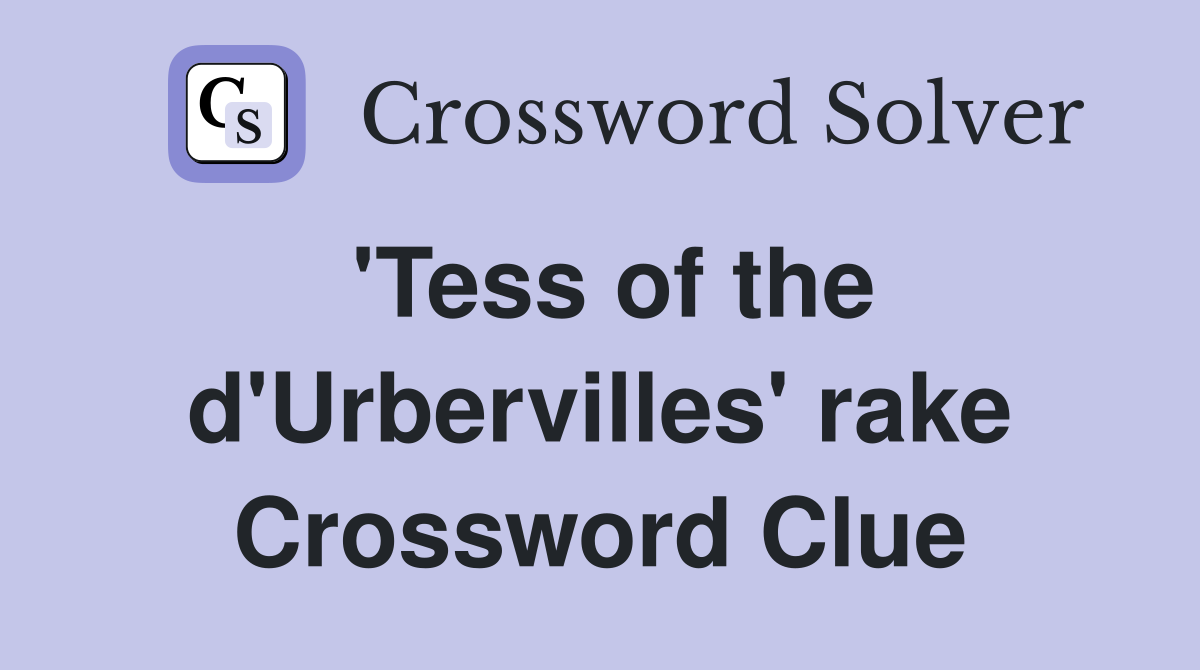 'Tess of the d'Urbervilles' rake Crossword Clue