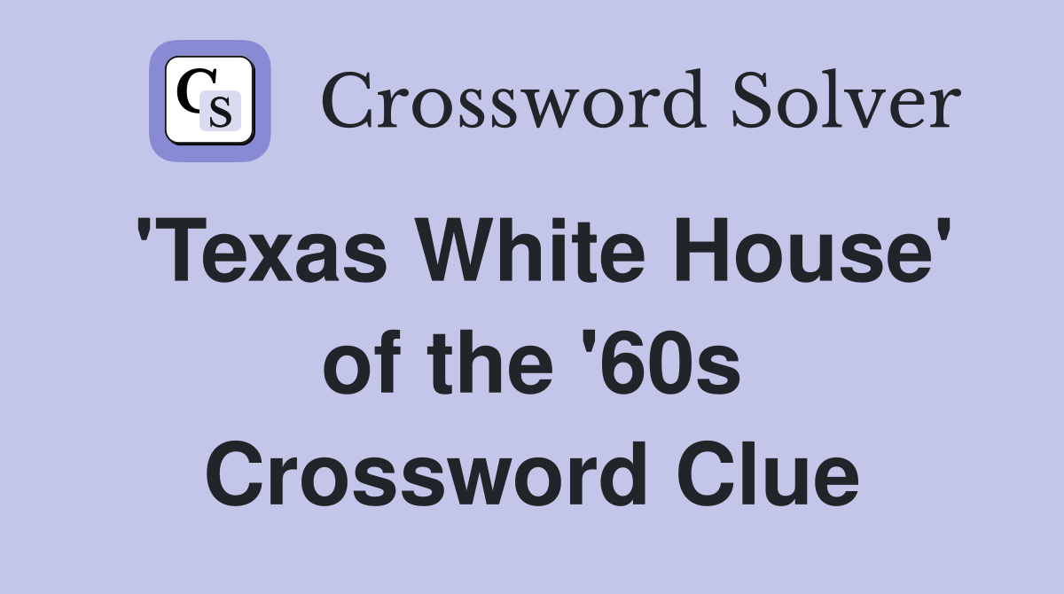 'Texas White House' of the '60s Crossword Clue