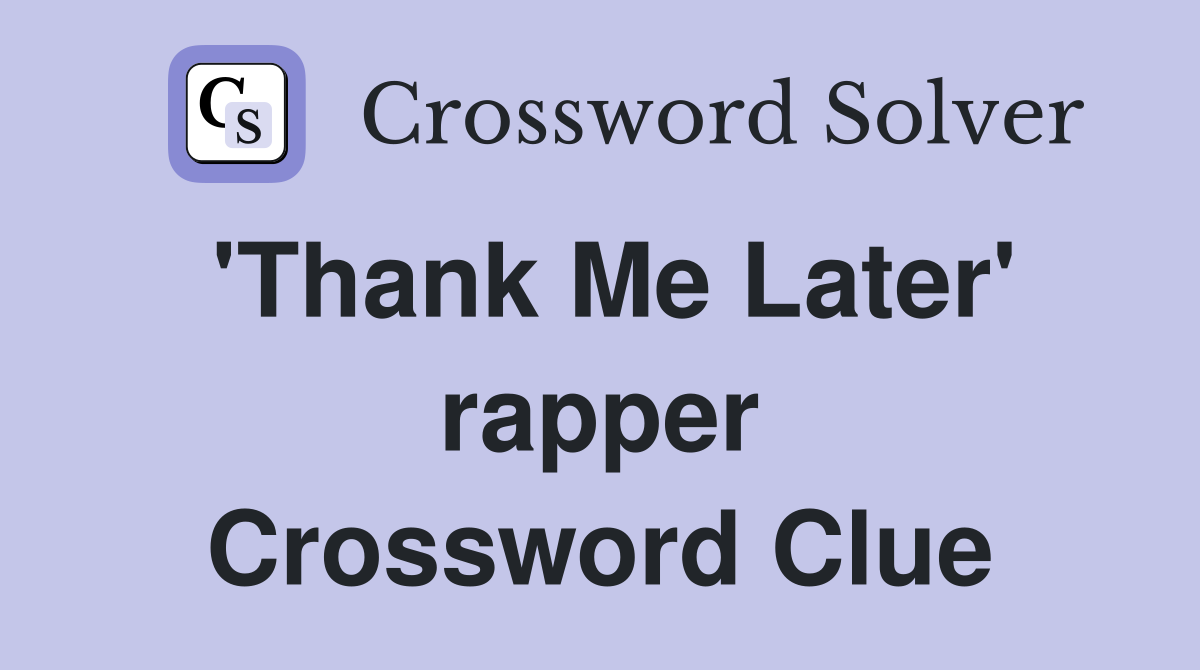 'Thank Me Later' rapper Crossword Clue
