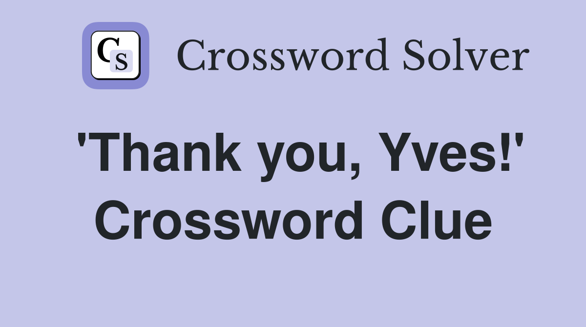 'Thank you, Yves!' Crossword Clue