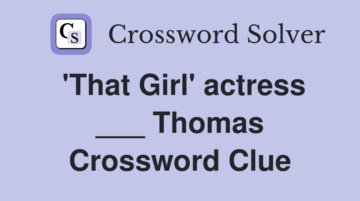 'That Girl' actress ___ Thomas Crossword Clue
