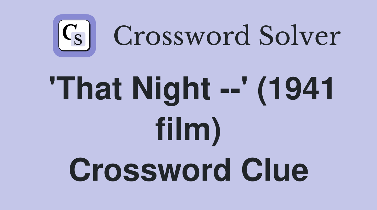 'That Night --' (1941 film) Crossword Clue