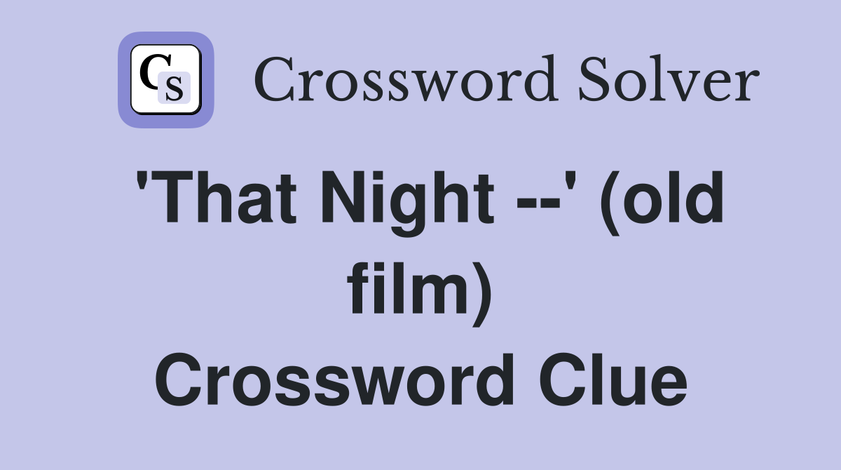 'That Night --' (old film) Crossword Clue