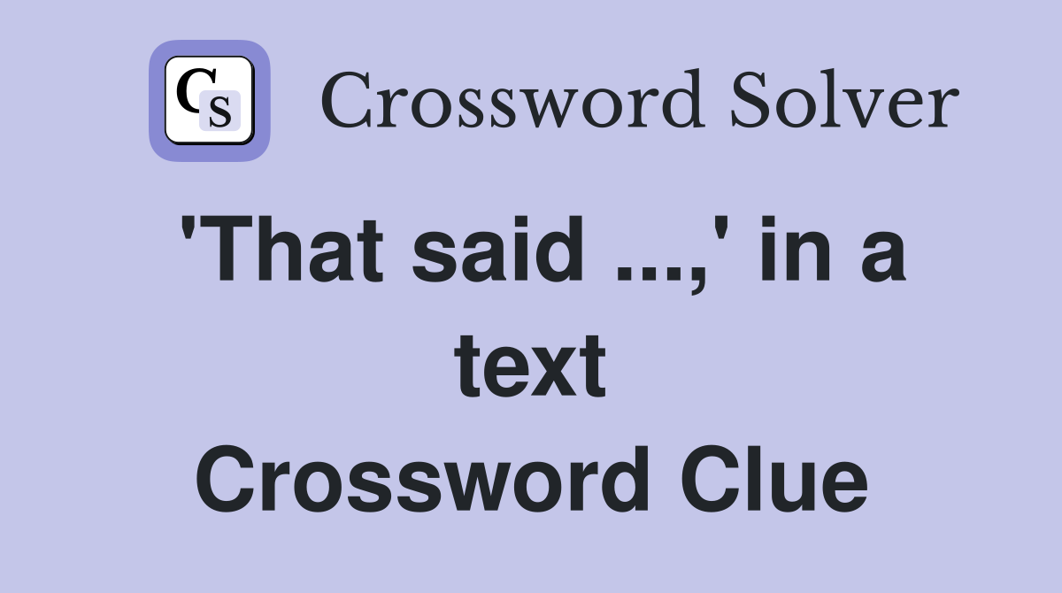 'That said ...,' in a text Crossword Clue