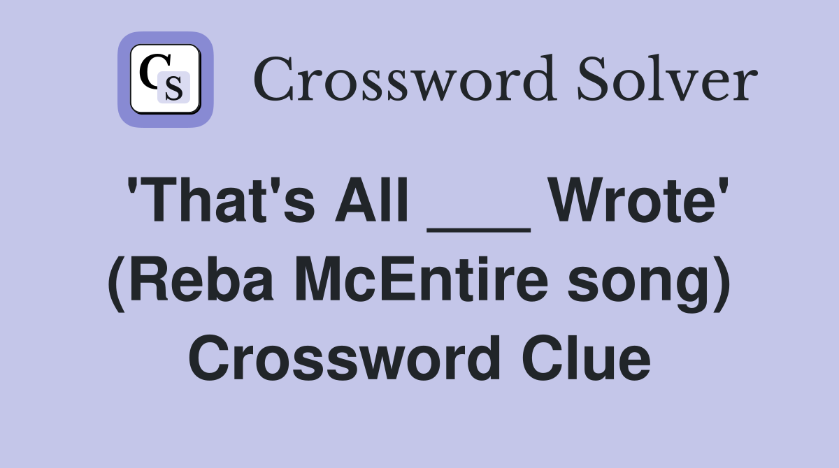 'That's All ___ Wrote' (Reba McEntire song) Crossword Clue