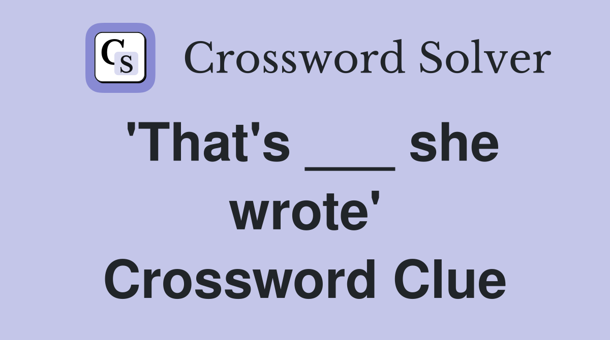 'That's ___ she wrote' Crossword Clue