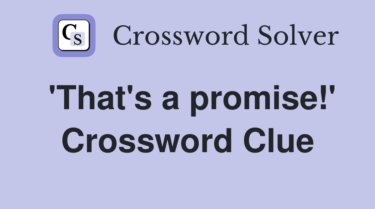 'That's a promise!' Crossword Clue