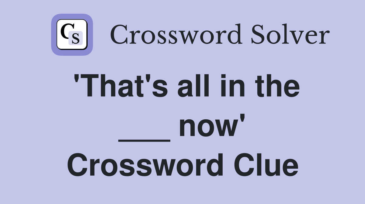 'That's all in the ___ now' Crossword Clue
