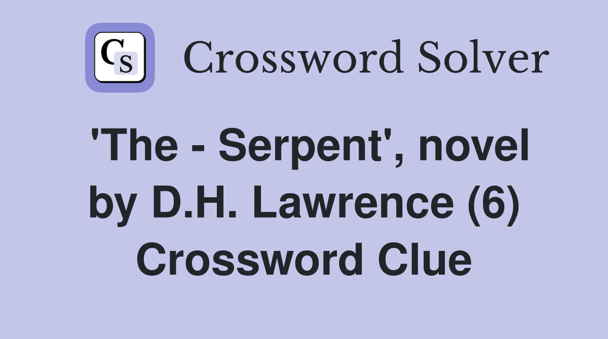 'The - Serpent', novel by D.H. Lawrence (6) Crossword Clue
