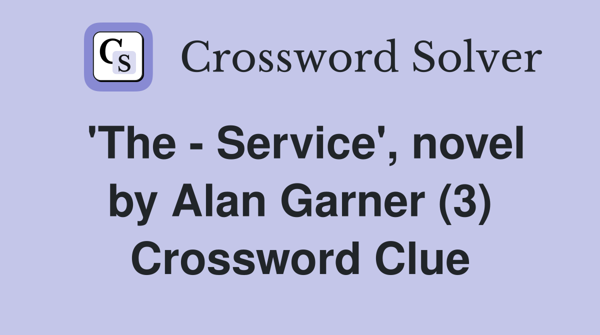 'The - Service', novel by Alan Garner (3) Crossword Clue