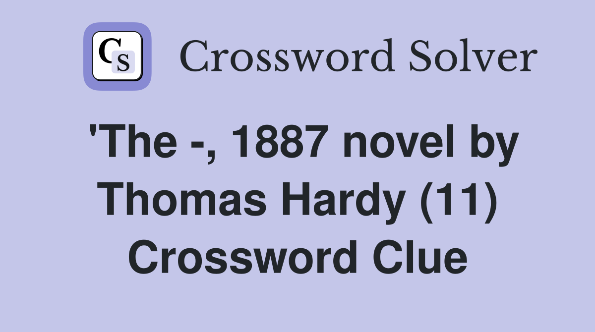 'The -, 1887 novel by Thomas Hardy (11) Crossword Clue