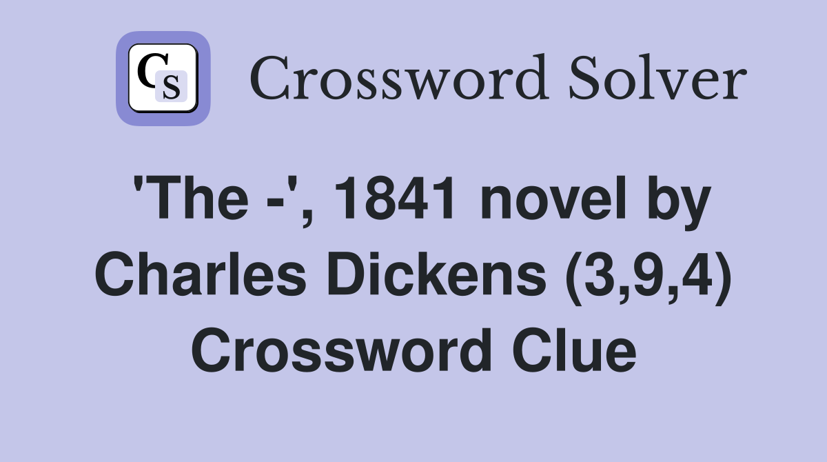 'The -', 1841 novel by Charles Dickens (3,9,4) Crossword Clue
