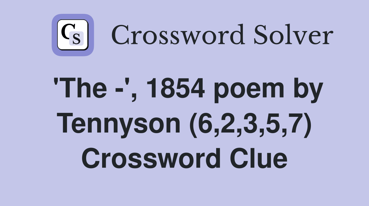 'The -', 1854 poem by Tennyson (6,2,3,5,7) Crossword Clue