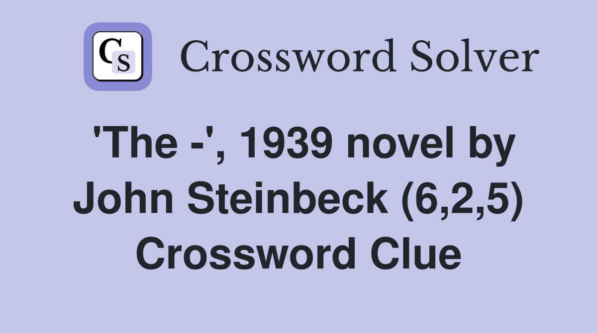 'The -', 1939 novel by John Steinbeck (6,2,5) Crossword Clue