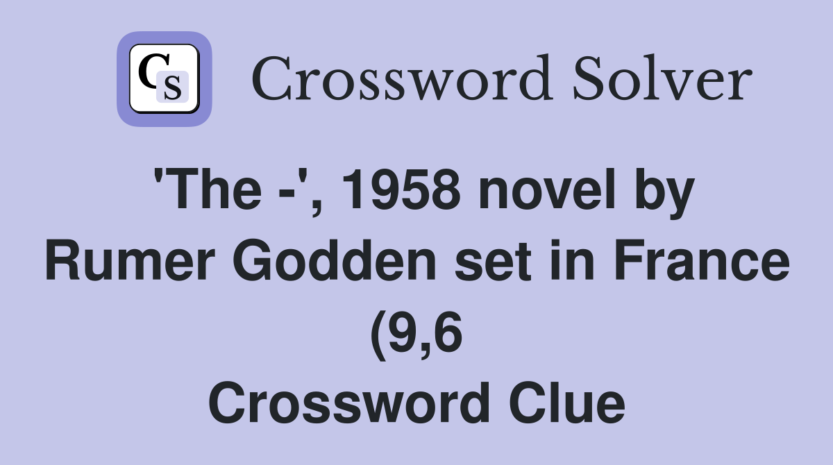 #39 The #39 1958 novel by Rumer Godden set in France (9 6) Crossword #39 The #39 1958 novel by Rumer Godden set in France (9 6) Crossword