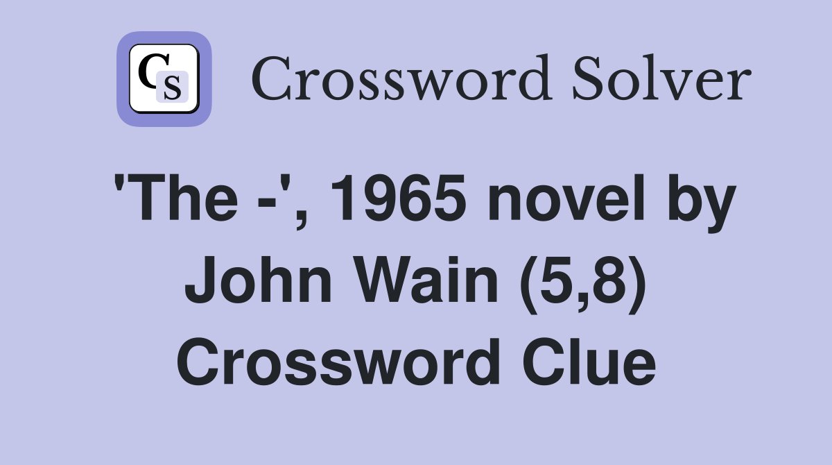 'The -', 1965 novel by John Wain (5,8) Crossword Clue
