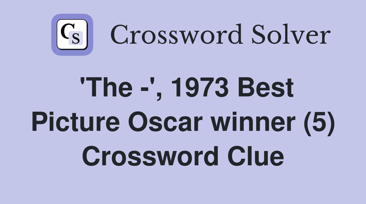 'The -', 1973 Best Picture Oscar winner (5) Crossword Clue