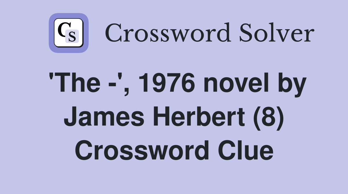 'The -', 1976 novel by James Herbert (8) Crossword Clue