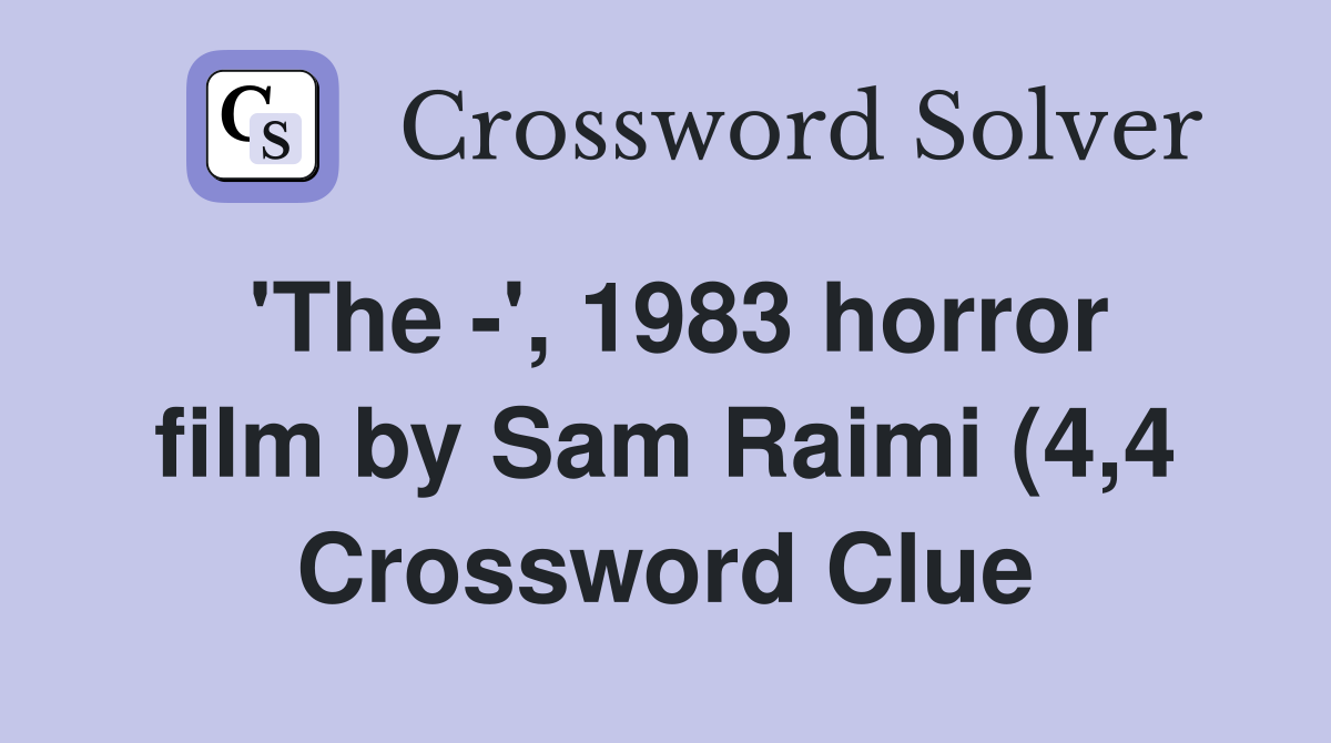 #39 The #39 1983 horror film by Sam Raimi (4 4) Crossword Clue Answers #39 The #39 1983 horror film by Sam Raimi (4 4) Crossword Clue Answers
