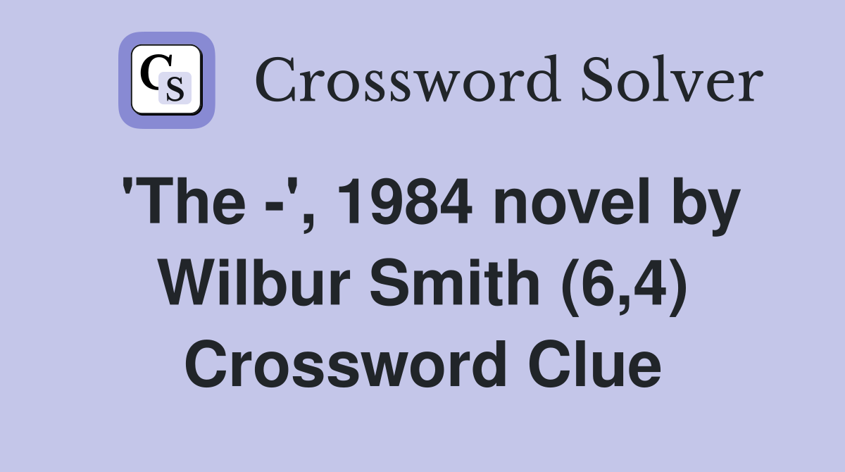 'The -', 1984 novel by Wilbur Smith (6,4) Crossword Clue