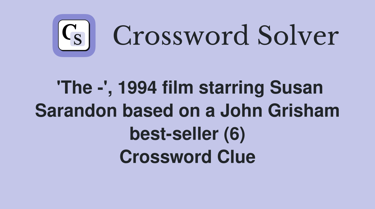 'The -', 1994 film starring Susan Sarandon based on a John Grisham best-seller (6) Crossword Clue