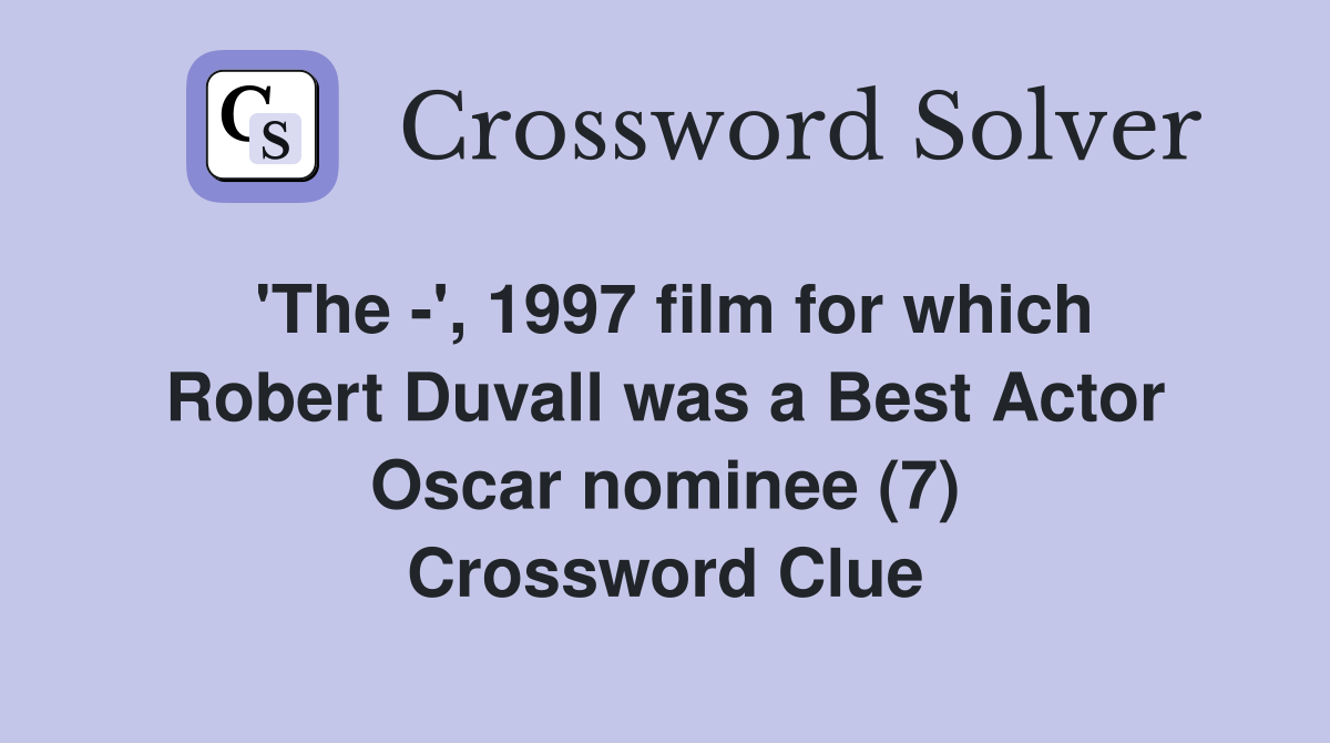 'The -', 1997 film for which Robert Duvall was a Best Actor Oscar nominee (7) Crossword Clue